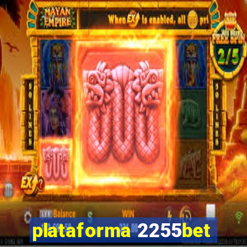 plataforma 2255bet